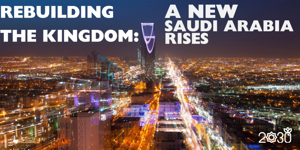 Rebuilding the Kingdom: A New Saudi Arabia Rises